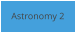 Astronomy 2
