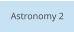 Astronomy 2